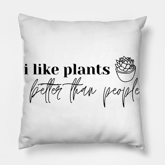 I Like Plants Better Than People. Plant Lover Gift Pillow by That Cheeky Tee