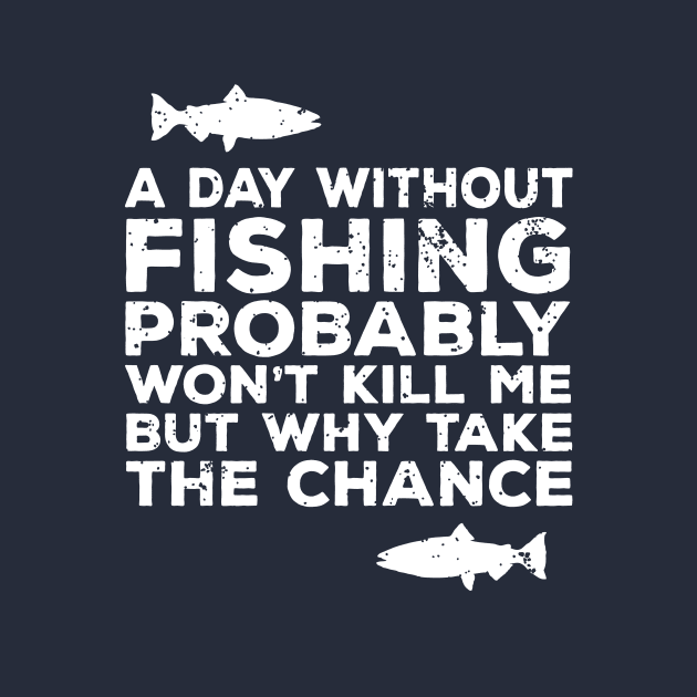 A Day Without Fishing Probably Won't Kill Me But... Funny Love Fishing Dad Shirts by teemaniac