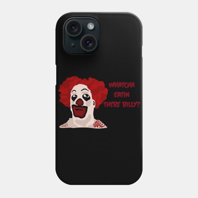 Whatcha Eatin There Billy? Phone Case by psmacker90