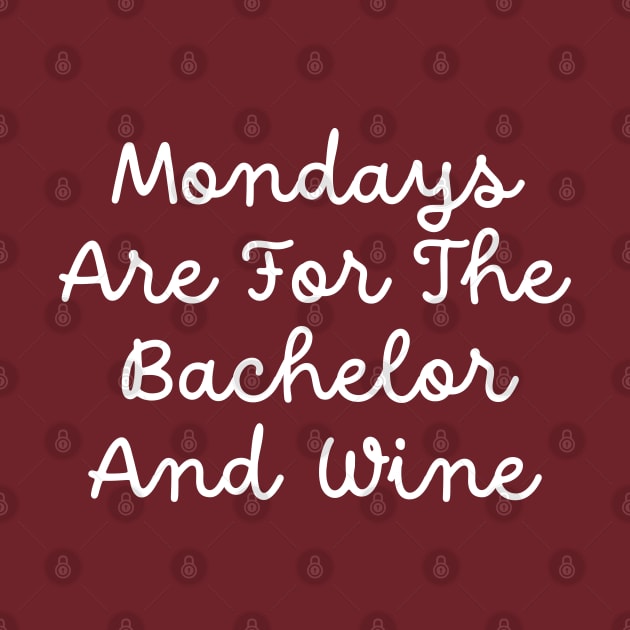 Mondays Are For The Bachelor And Wine by TIHONA