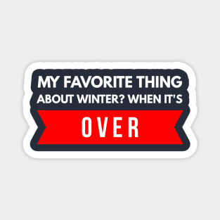 My Favorite Thing About Winter? When It's Over. Magnet