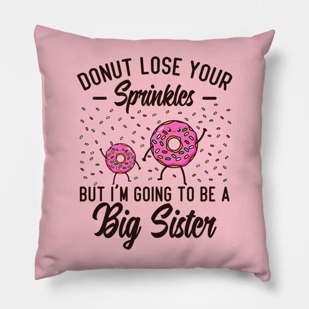 Donut Lose Your Sprinkles But I'm Going To Be A Big Sister Pillow by hibahouari1@outlook.com