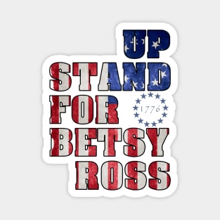 betsy ross flag shirt, Stand up for Betsy Ross t shirt, betsy ross american flag, 1776 Magnet