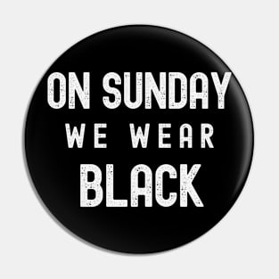 On Sunday We Wear Black - Dark Colors Pin