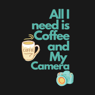 All i need is Coffee and my Camera T-Shirt