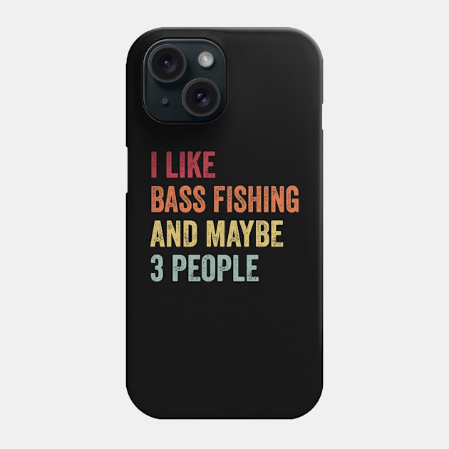 I Like Bass Fishing & Maybe 3 People Bass Fishing Lovers Gift Phone Case by ChadPill