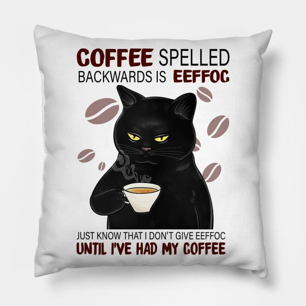 Coffee Spelled Backwards Is Eeffoc Just Know That I Don’t Give Eeffoc Until I’ve Had My Coffee Pillow by binnacleenta