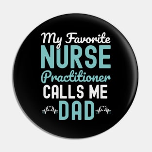 My Favorite Nurse Practitioner Calls Me dad father's Day Pin