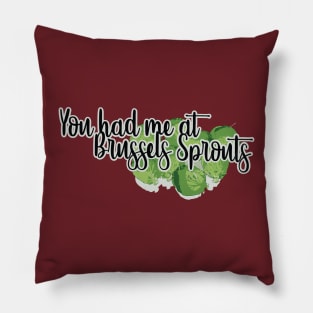 You had me at BRUSSLES SPROUTS Pillow