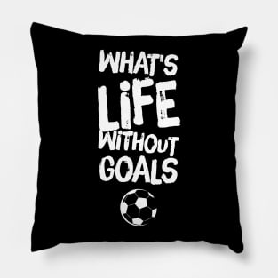 What's life without goals Pillow