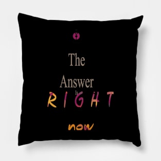 Right Now (Version 4) Pillow