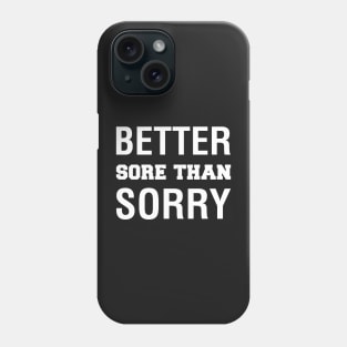 Better Sore Than Sorry Phone Case