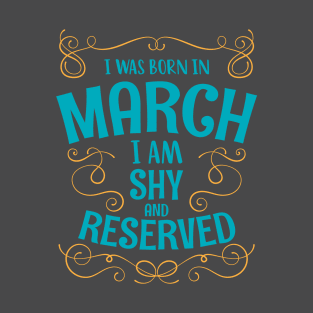 I WAS BORN IN MARCH SHY AND RESERVED MINIMALIST SIMPLE COOL CUTE GEEK GIFT T-Shirt