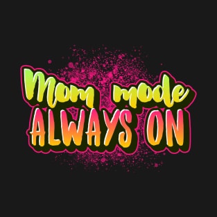 mom mode always on T-Shirt