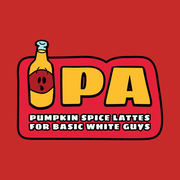 IPA: Pumpkin Spice Lattes for Basic White Guys by Heyday Threads