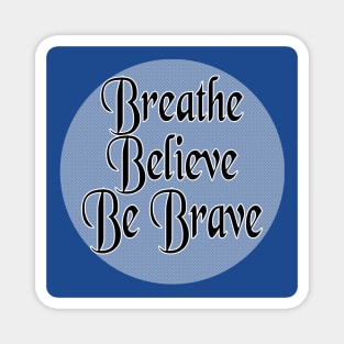 Breathe Believe Be Brave Magnet