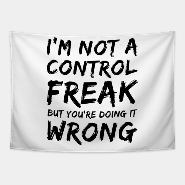 I'm Not A Control Freak But You're Doing It Wrong. Funny Sarcastic NSFW Rude Inappropriate Saying Tapestry by That Cheeky Tee