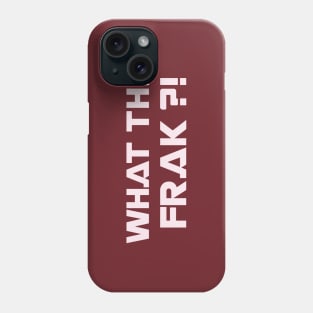 WHAT THE FRAK ?! Phone Case