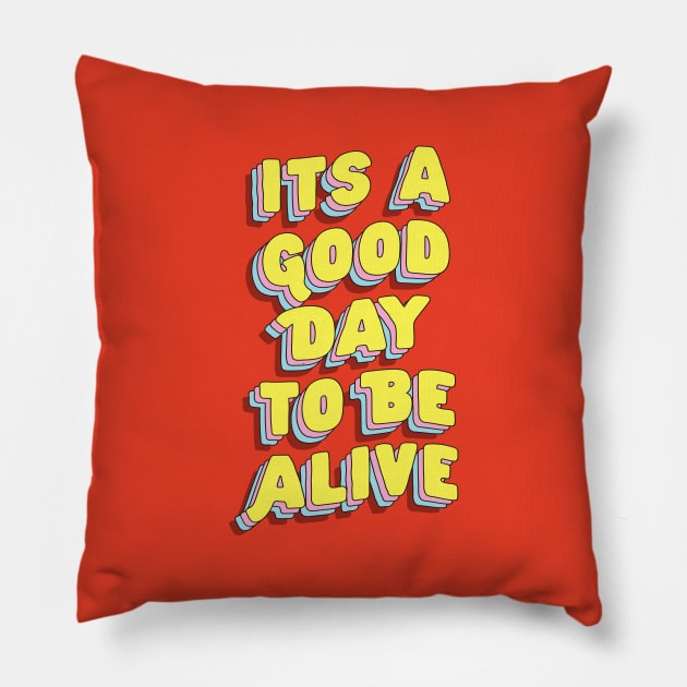 Its A Good Day to Be Alive by The Motivated Type in Red Pink Yellow and Blue Pillow by MotivatedType