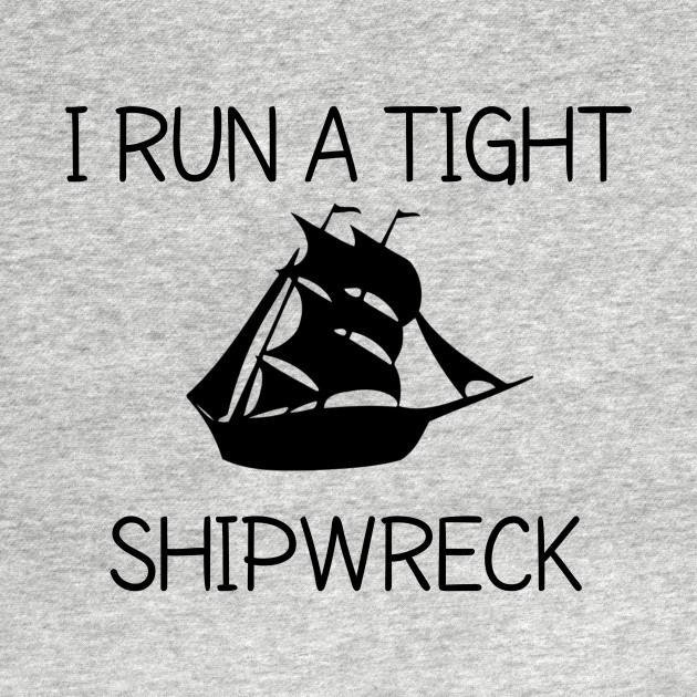 Discover I RUN A TIGHT SHIPWRECK - Gift For Dad - T-Shirt