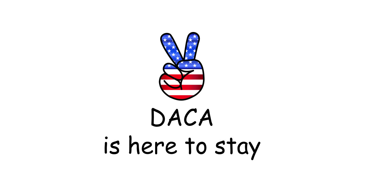 DACA is here to stay Daca TShirt TeePublic