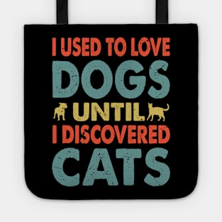 I Used To Love Dogs UNTIL I DISCOVERED Cats Tote