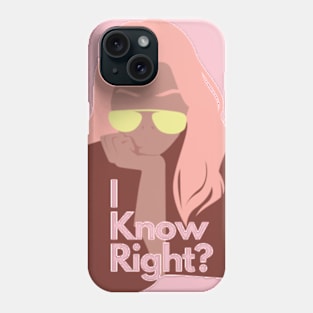 I know right Phone Case