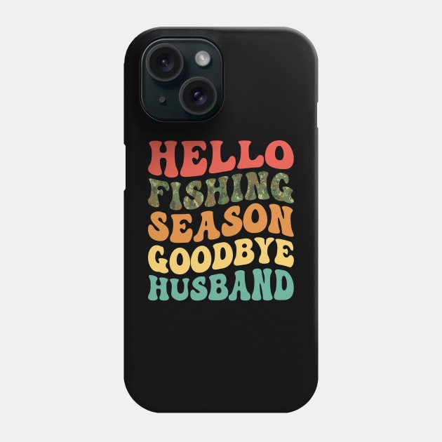 Hello Fishing Season Goodbye Husband Retro Phone Case by antrazdixonlda