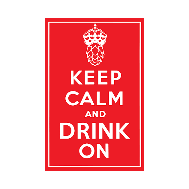 Keep Calm and Drink On by ronKEYo Designs