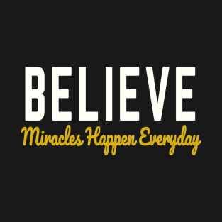 Believe Miracles happen Everyday T-Shirt