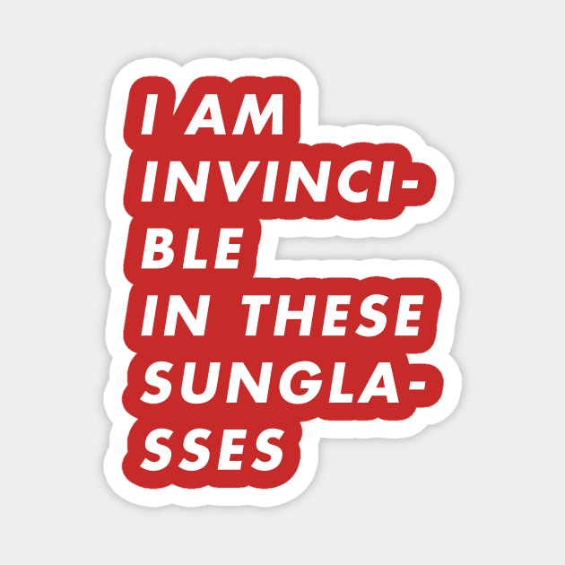 I Am Invincible in These Sunglasses Magnet by Brett