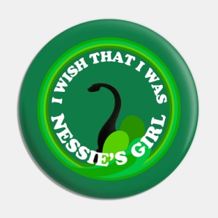 I Wish That I Was Nessie's Girl Pin