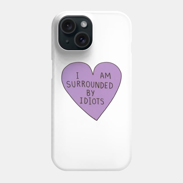 I Am Surrounded By Idiots Phone Case by trentond