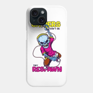 Gamers don't die, they respawn Phone Case