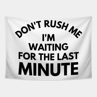 Don't rush Me I'm Waiting For The Last Minute. Funny Sarcastic Procrastination Saying Tapestry