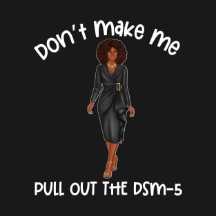 Black Social Worker Don't Make Me Pull Out The DSM-5 T-Shirt