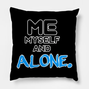 Me Myself And Alone - - Sarcastic Teens Graphic Design Typography Saying Pillow