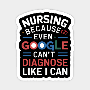 Nursing Because Even Google Can't Diagnose Like I Can Magnet