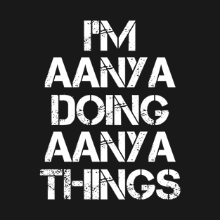 Aanya Name - Aanya Doing Aanya Things T-Shirt