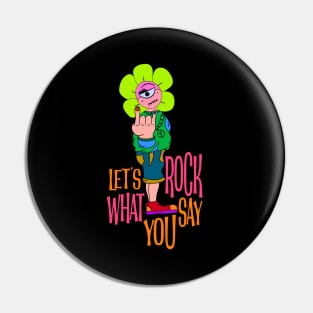 let's rock what you say Pin