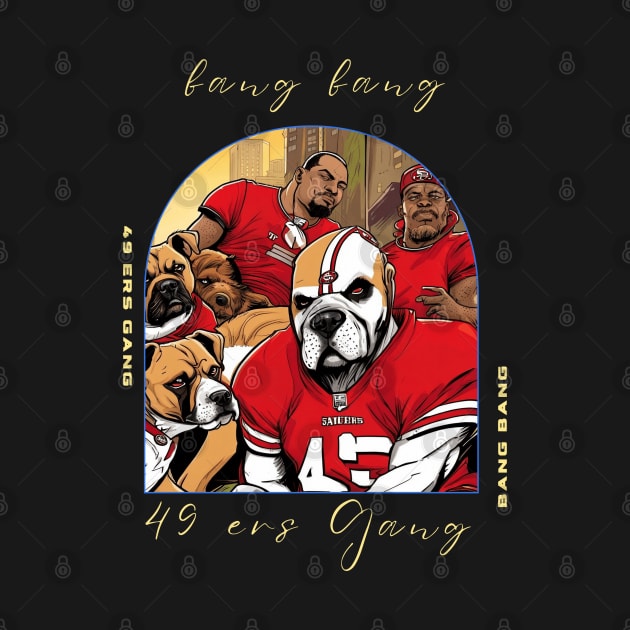 Bang Bang 49 ers Gang , 49 ers victor design by Nasromaystro