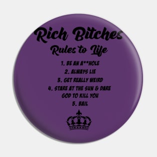 Rich Bitches Rules to Life Pin