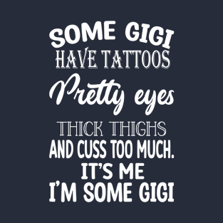 gigi have tattoos funny for your grandma T-Shirt