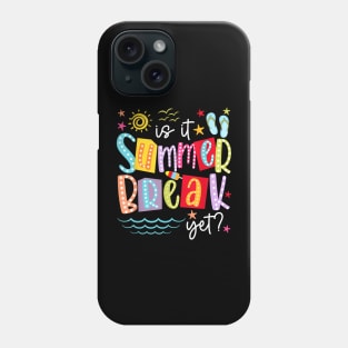 Is It Summer Break Yet Teacher Student Last Day Of School Phone Case