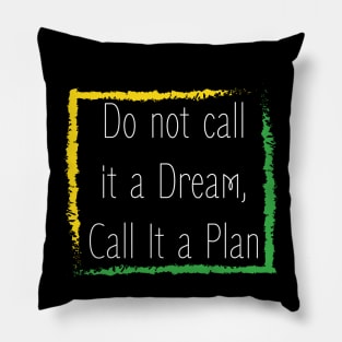 Motivational quote : Do not call it a dream call it a plan design Pillow