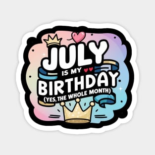 July Is My Birthday - Yes, The Whole Month Magnet