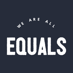 WE ARE ALL EQUALS T-Shirt