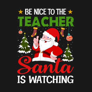 Be Nice To The Teacher Funny Santa Claus T-Shirt T-Shirt