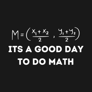 It's A Good Day To Do Math - Funny Math Lover T-Shirt