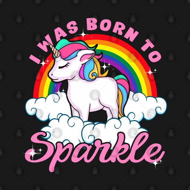 Unicorn I Was Born To Sparkle by E
